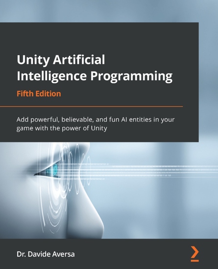 Unity Artificial Intelligence Programming - Add powerful believable and fun AI entities in your game with the power of Unity - cover