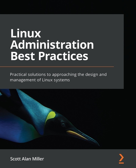 Linux Administration Best Practices - Practical solutions to approaching the design and management of Linux systems - cover