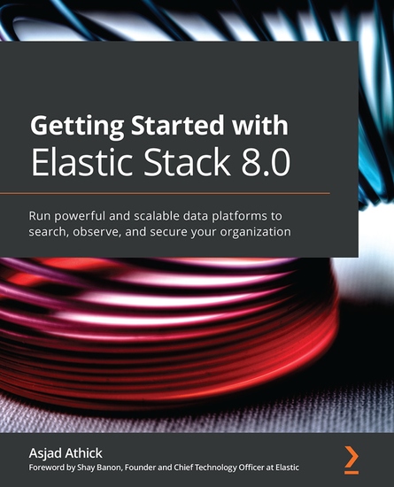 Getting Started with Elastic Stack 80 - Run powerful and scalable data platforms to search observe and secure your organization - cover