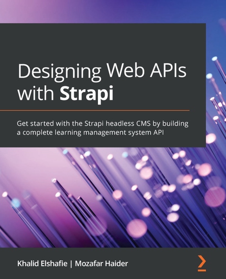 Designing Web APIs with Strapi - Get started with the Strapi headless CMS by building a complete learning management system API - cover