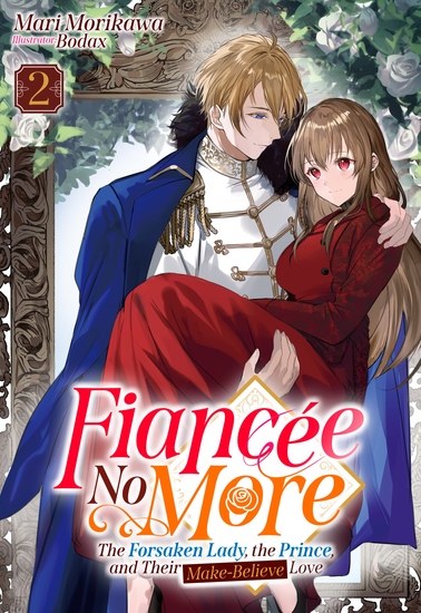 Fiancée No More: The Forsaken Lady the Prince and Their Make-Believe Love Volume 2 - cover