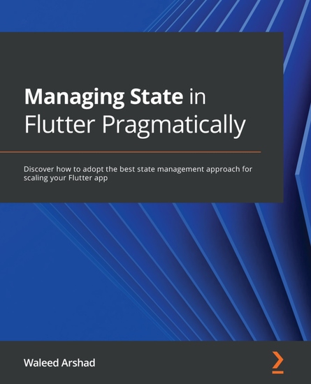 Managing State in Flutter Pragmatically - Discover how to adopt the best state management approach for scaling your Flutter app - cover