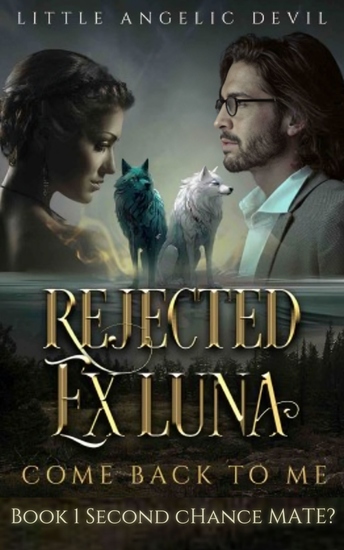 Rejected Ex-Luna Come Back to Me - Book 1 Second Chance Mate? - cover