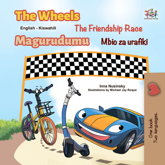 The Wheels The Friendship Race Magurudumu Mbio za urafiki - English Swahili Bilingual Book for Children - cover