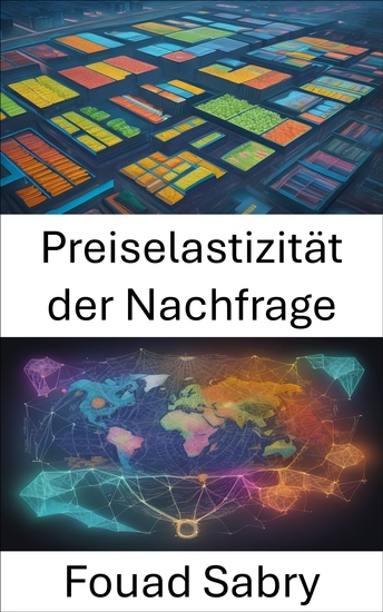 Preiselastizität der Nachfrage - Mastering the Economics of Consumer Choices ein umfassender Leitfaden zur Preiselastizität der Nachfrage - cover