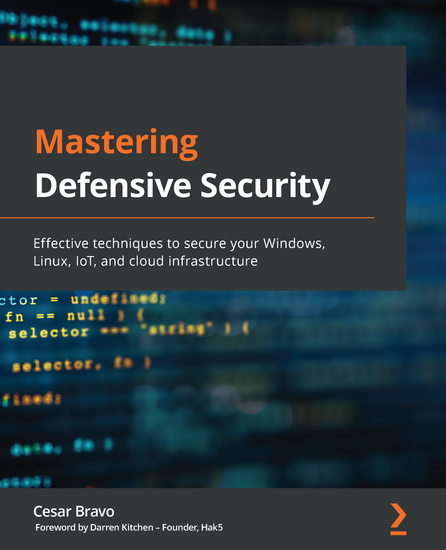 Mastering Defensive Security - Effective techniques to secure your Windows Linux IoT and cloud infrastructure - cover