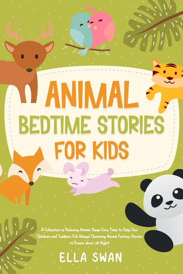 Animal Bedtime Stories For Kids - A Collection of Relaxing Animal Sleep Fairy Tales to Help Your Children and Toddlers Fall Asleep! Charming Animal Fantasy Stories to Dream about all Night! - cover