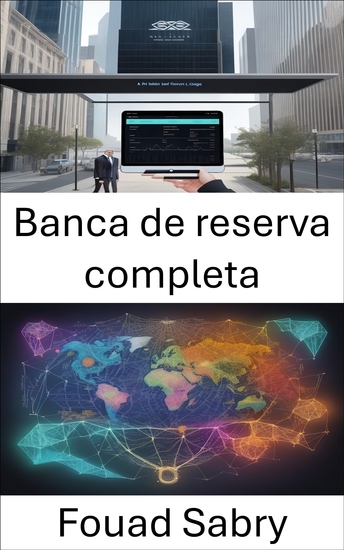 Banca de reserva completa - Liberar la estabilidad financiera una guía completa para la banca de reserva total - cover