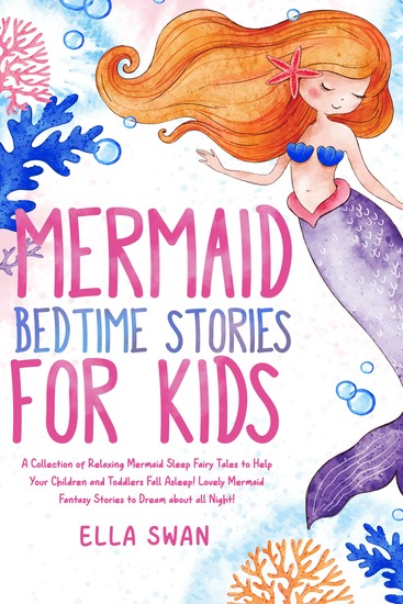 Mermaid Bedtime Stories For Kids - A Collection of Relaxing Mermaid Sleep Fairy Tales to Help Your Children and Toddlers Fall Asleep! Lovely Mermaid Fantasy Stories to Dream about all Night! - cover