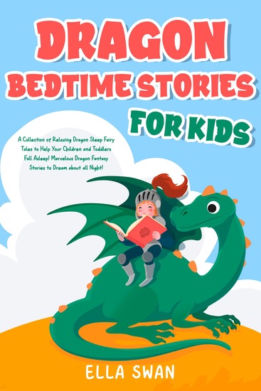 Dragon Bedtime Stories For Kids - A Collection of Relaxing Dragon Sleep Fairy Tales to Help Your Children and Toddlers Fall Asleep! Marvelous Dragon Fantasy Stories to Dream about all Night! - cover
