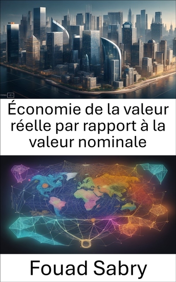 Économie de la valeur réelle par rapport à la valeur nominale - Démêler les illusions économiques maîtriser la valeur réelle par rapport à la valeur nominale pour la réussite financière - cover