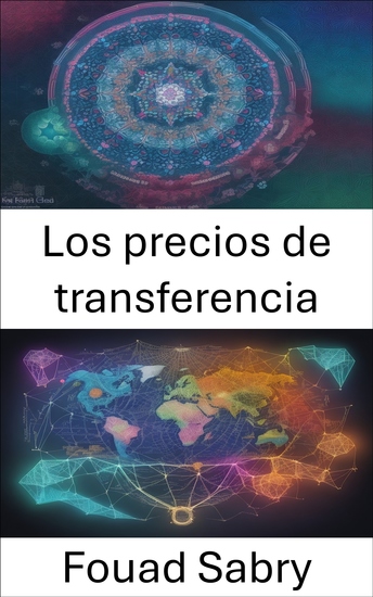 Los precios de transferencia - El arte la ética y la economía del comercio global - cover