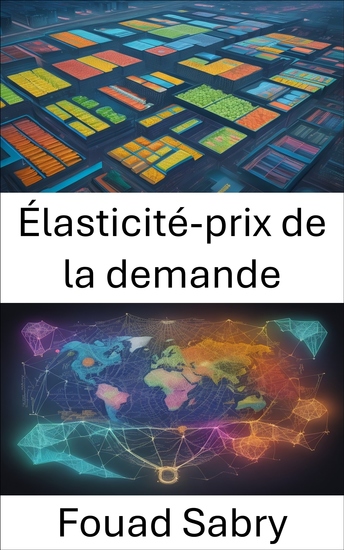 Élasticité-prix de la demande - Maîtriser l'économie des choix de consommation un guide complet sur l'élasticité-prix de la demande - cover