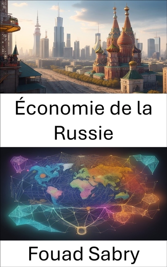 Économie de la Russie - Démêler la tapisserie économique de la Russie de l'héritage soviétique à l'influence mondiale - cover