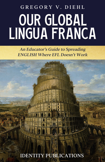 Our Global Lingua Franca - An Educator's Guide to Spreading English Where EFL Doesn't Work - cover