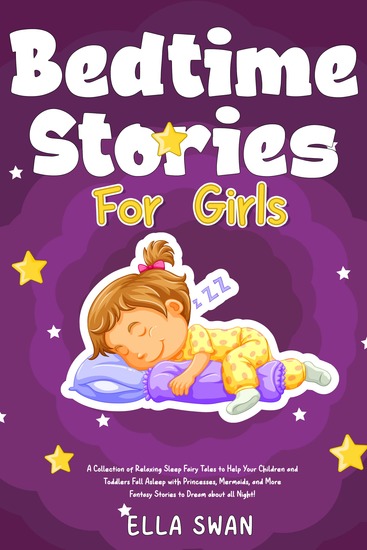 Bedtime Stories For Girls - A Collection of Relaxing Sleep Fairy Tales to Help Your Children and Toddlers Fall Asleep with Princesses Mermaids and More Fantasy Stories to Dream about all Night! - cover