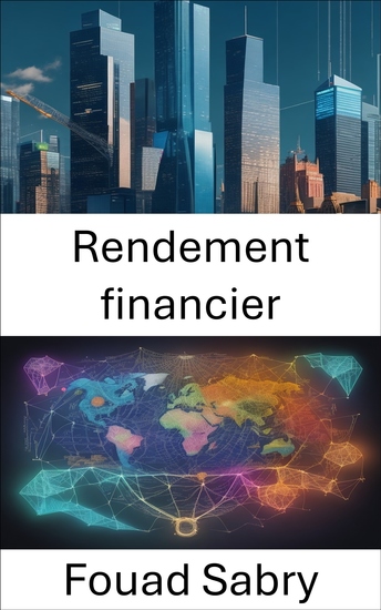 Rendement financier - Maîtriser le rendement financier votre feuille de route vers la prospérité - cover