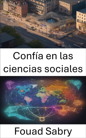 Confía en las ciencias sociales - Descubriendo los secretos de la confianza un viaje a través de las ciencias sociales - cover