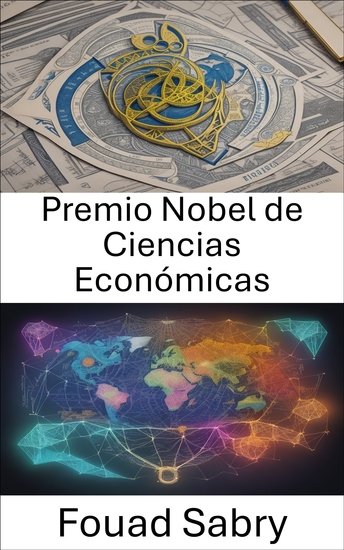 Premio Nobel de Ciencias Económicas - Desentrañando la brillantez económica los premios Nobel y su impacto - cover