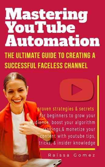 Mastering YouTube Automation - The Ultimate Guide to Creating a Successful Faceless Channel - cover