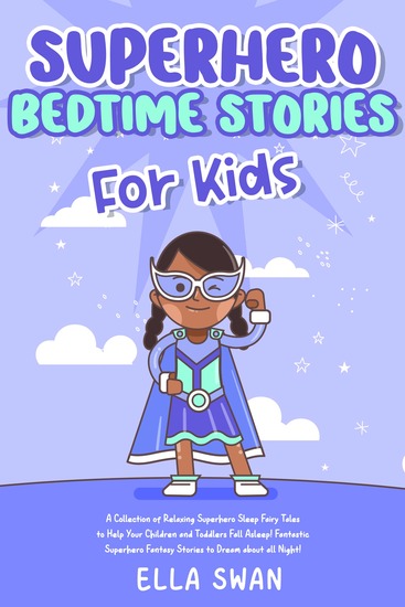 Superhero Bedtime Stories For Kids - A Collection of Relaxing Superhero Sleep Fairy Tales to Help Your Children and Toddlers Fall Asleep! Fantastic Superhero Fantasy Stories to Dream about all Night! - cover