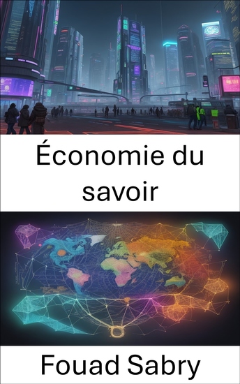 Économie du savoir - L’économie du savoir naviguer dans l’avenir de l’innovation et de la croissance - cover