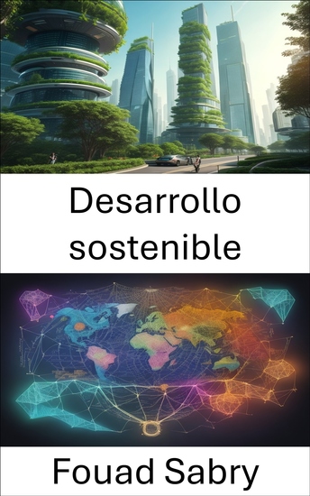 Desarrollo sostenible - Navegando por un futuro más verde justo y próspero - cover