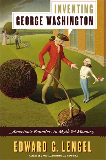 Inventing George Washington - America's Founder in Myth & Memory - cover