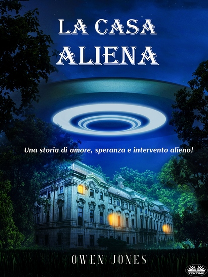 La Casa Aliena - Una Storia D'Amore Speranza E Intervento Alieno - cover