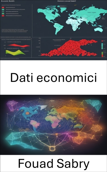 Dati economici - Padroneggiare i dati economici navigare tra i numeri che modellano il nostro mondo - cover