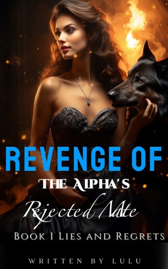 Revenge of The Alpha's Rejected Mate - Book 1 Lies and Regrets - cover