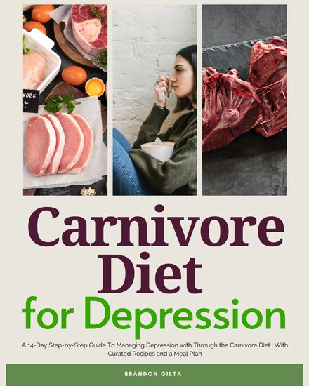 Carnivore Diet for Depression - A 14-Day Step-by-Step Guide To Managing Depression with Curated Recipes and a Meal Plan - cover