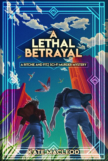 A Lethal Betrayal - A Ritchie and Fitz Sci-Fi Murder Mystery - cover