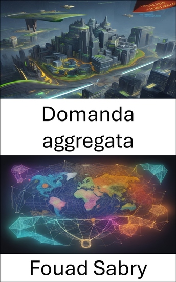 Domanda aggregata - Padroneggiare la macroeconomia orientarsi nel mondo della domanda aggregata - cover