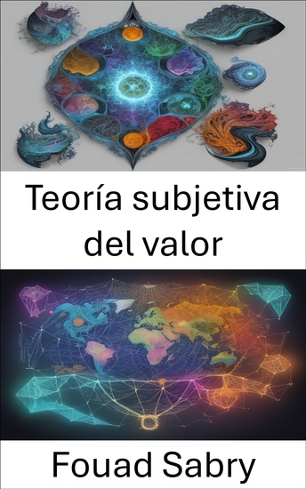 Teoría subjetiva del valor - Liberando conocimientos económicos el poder del valor subjetivo - cover