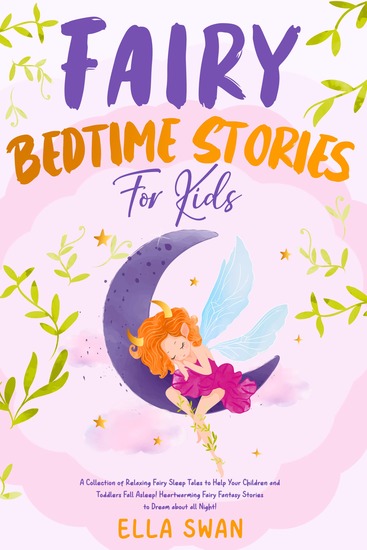 Fairy Bedtime Stories For Kids - A Collection of Relaxing Fairy Sleep Tales to Help Your Children and Toddlers Fall Asleep! Heartwarming Fairy Fantasy Stories to Dream about all Night! - cover