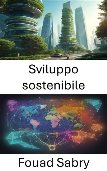 Sviluppo sostenibile - Navigare verso un futuro più verde più giusto e prospero - cover
