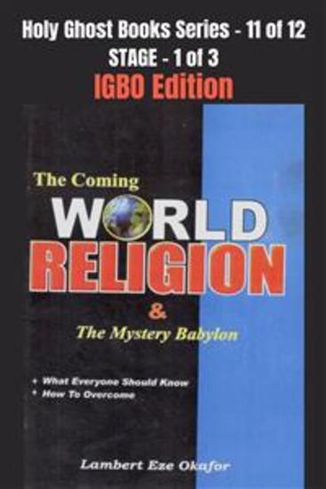 The Coming WORLD RELIGION and the MYSTERY BABYLON - IGBO EDITION - School of the Holy Spirit Series 11 of 12 Stage 1 of 3 - cover