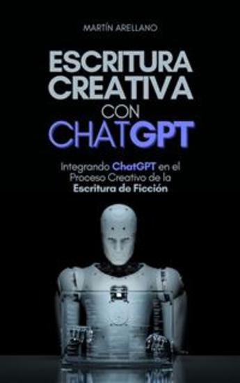 Escritura Creativa con ChatGPT - Integrando ChatGPT en el Proceso Creativo de la Escritura de Ficción - cover
