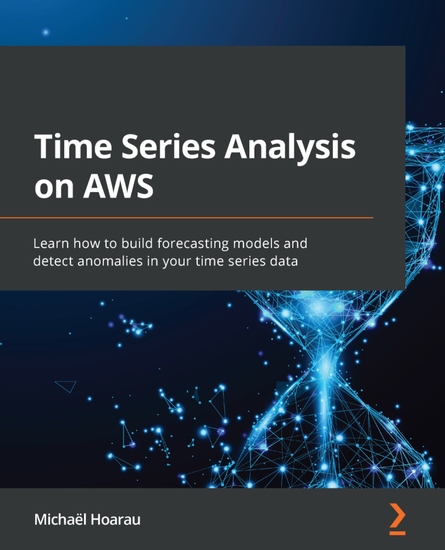 Time Series Analysis on AWS - Learn how to build forecasting models and detect anomalies in your time series data - cover