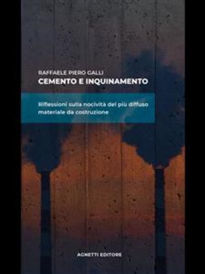 Cemento e inquinamento Riflessioni sulla nocività del più diffuso materiale da costruzione - cover