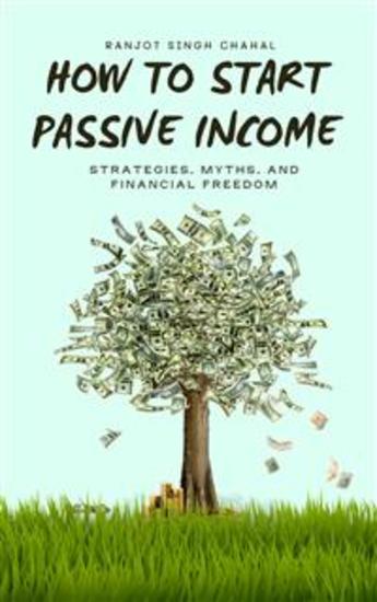 How to Start Passive Income: Strategies Myths and Financial Freedom - cover