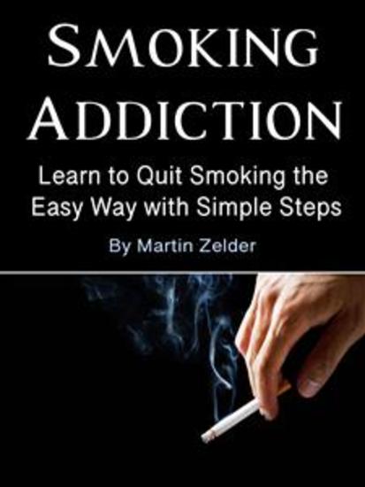 Smoking Addiction - Learn to Quit Smoking the Easy Way with Simple Steps - cover