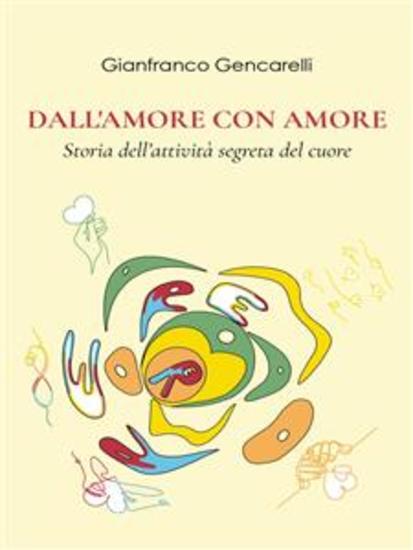 Dall'amore Con Amore - Storia dell'attività segreta del cuore - cover