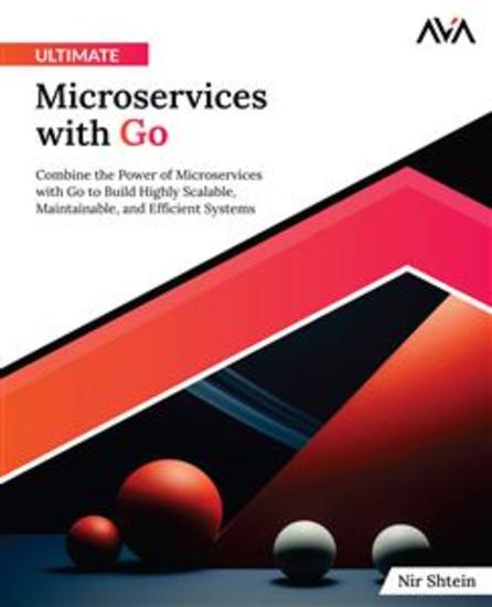 Ultimate Microservices with Go - Combine the Power of Microservices with Go to Build Highly Scalable Maintainable and Efficient Systems - cover