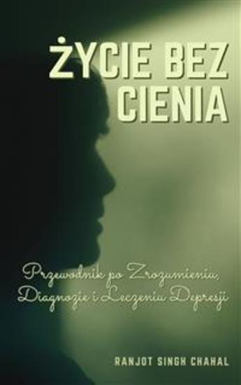 Życie bez Cienia: Przewodnik po Zrozumieniu Diagnozie i Leczeniu Depresji - cover