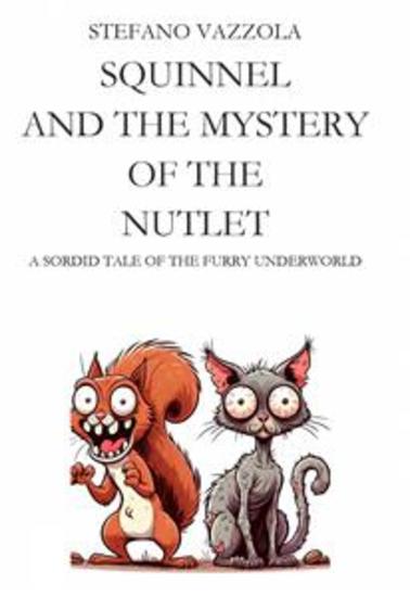 Squinnel And The Mystery Of The Nutlet - A Sordid Tale Of The Furry Underworld - cover
