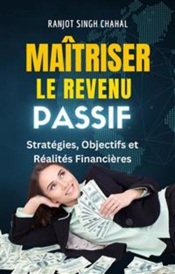 Maîtriser le Revenu Passif: Stratégies Objectifs et Réalités Financières - cover