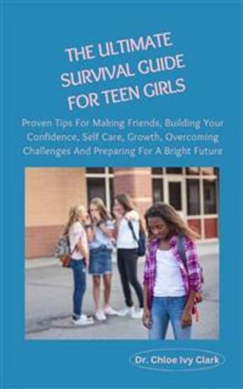 Teen Girls Survival Blueprint Guide - The Ultimate Teen Girls Guide For Making Friends Building Confidence and Resilience Overcoming Challenges and Feel your Best - cover