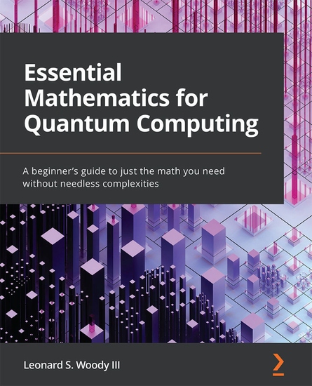 Essential Mathematics for Quantum Computing - A beginner's guide to just the math you need without needless complexities - cover